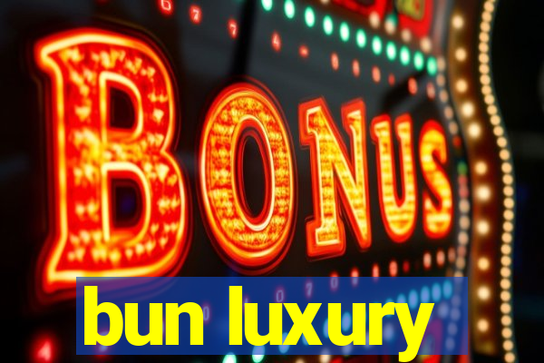 bun luxury