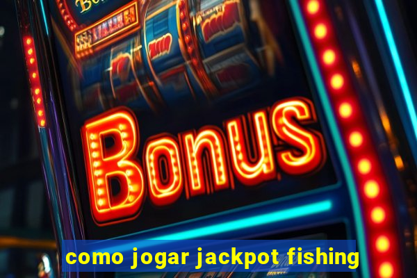 como jogar jackpot fishing