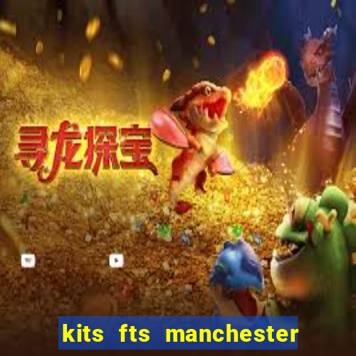 kits fts manchester city fantasy