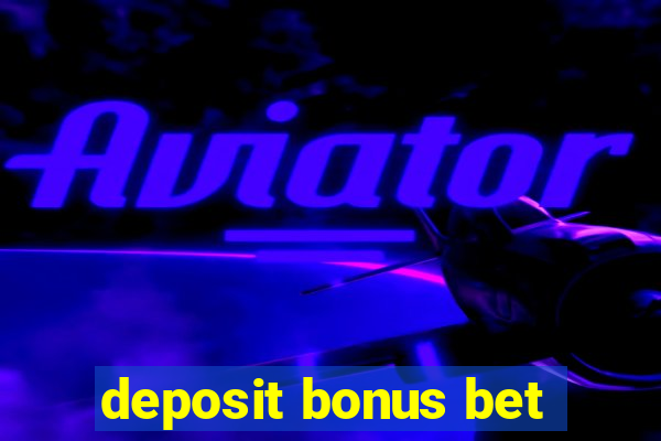 deposit bonus bet