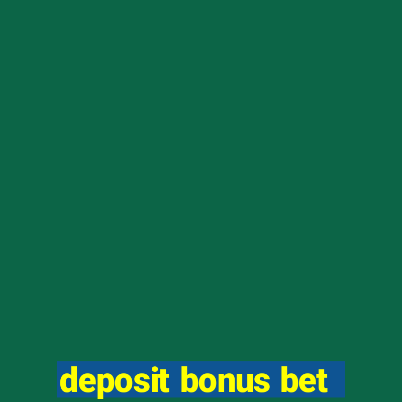 deposit bonus bet