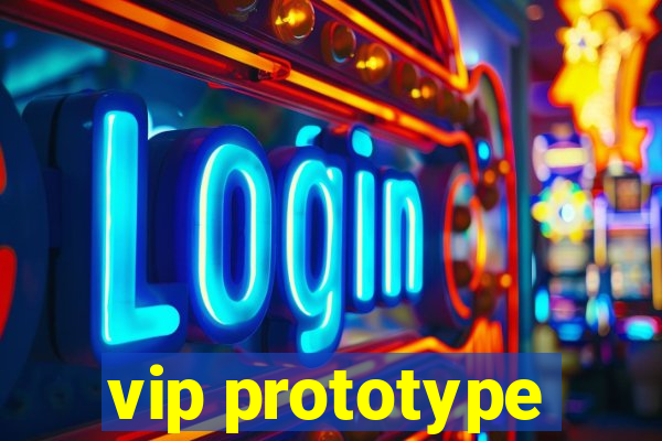 vip prototype