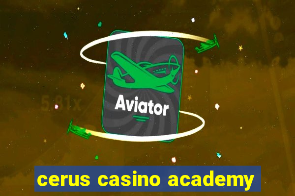 cerus casino academy