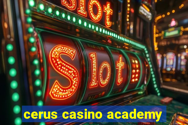 cerus casino academy