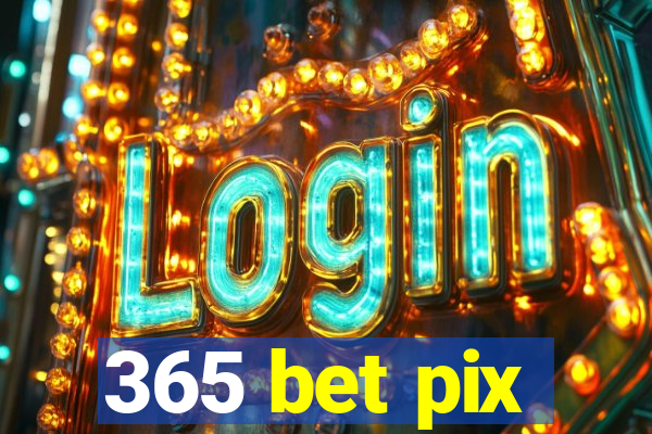 365 bet pix