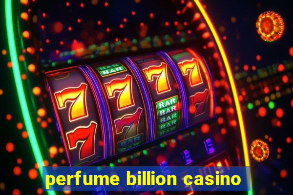 perfume billion casino