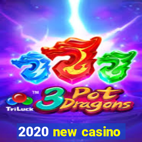 2020 new casino