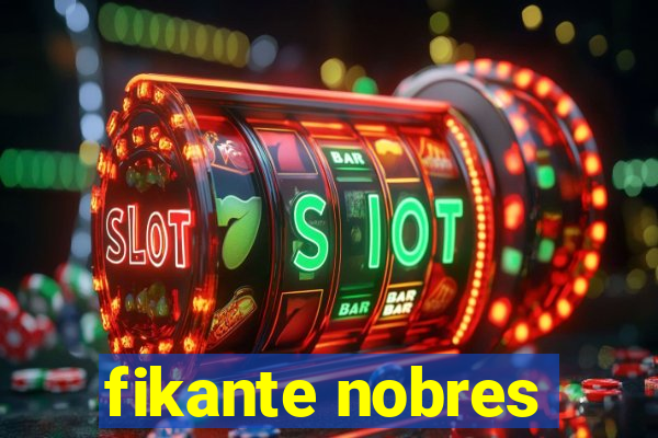 fikante nobres