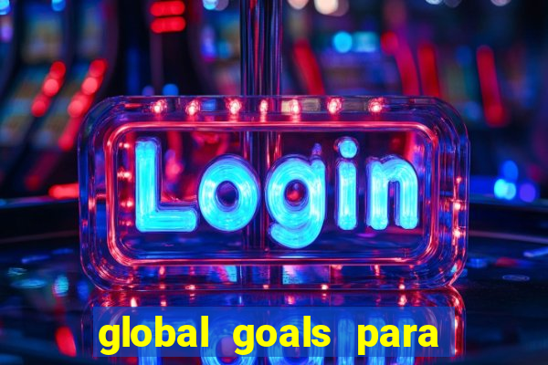 global goals para que serve