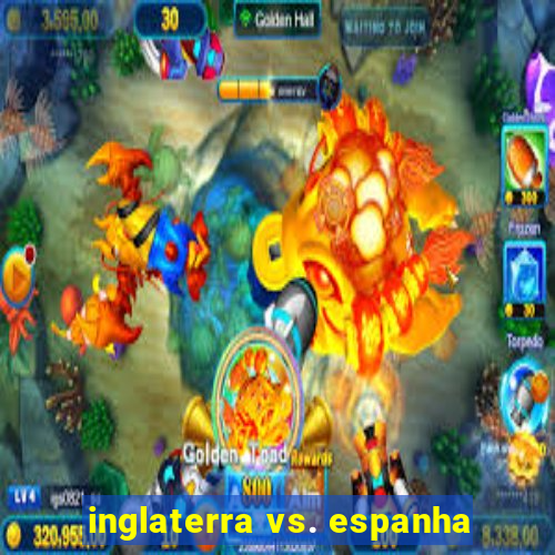 inglaterra vs. espanha