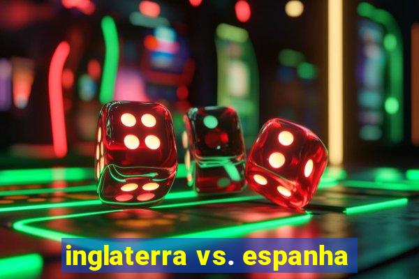 inglaterra vs. espanha