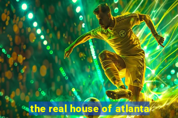 the real house of atlanta