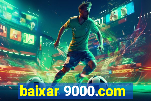 baixar 9000.com