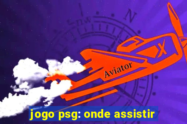 jogo psg: onde assistir