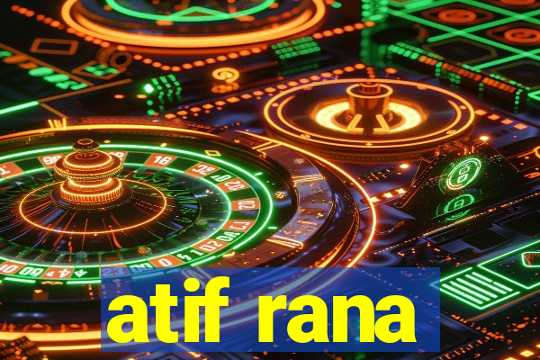 atif rana