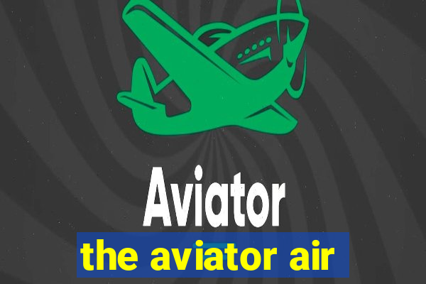 the aviator air