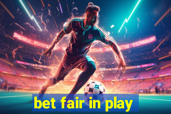 bet fair in play