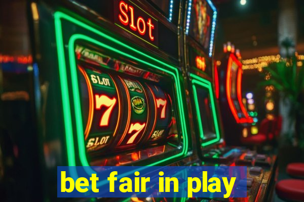 bet fair in play