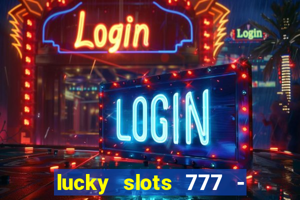 lucky slots 777 - free download