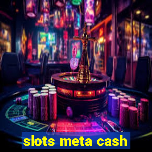 slots meta cash