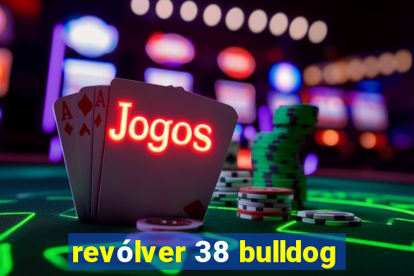 revólver 38 bulldog