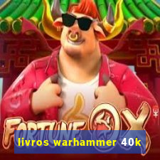 livros warhammer 40k