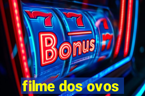 filme dos ovos