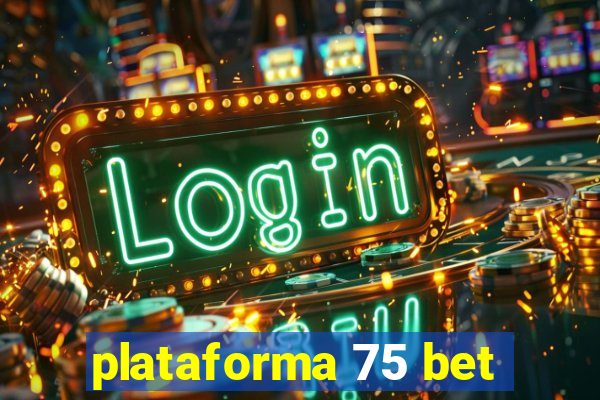 plataforma 75 bet