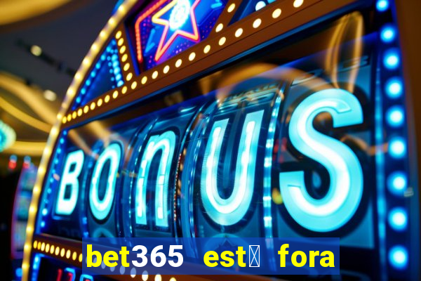 bet365 est谩 fora do ar