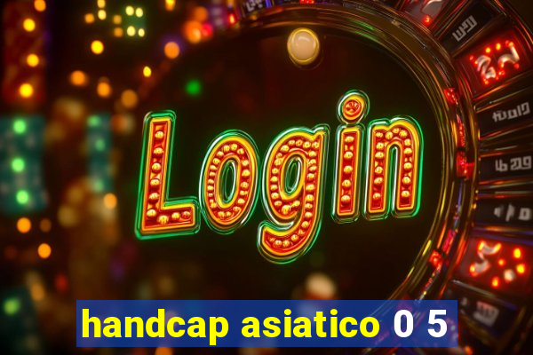 handcap asiatico 0 5