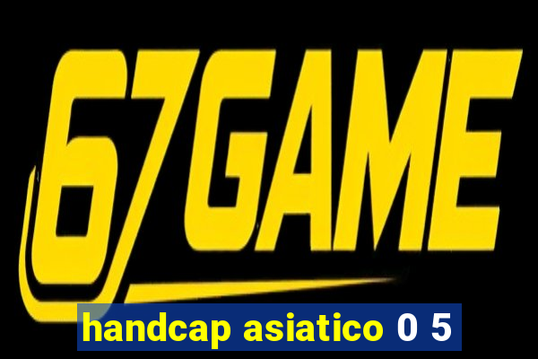 handcap asiatico 0 5