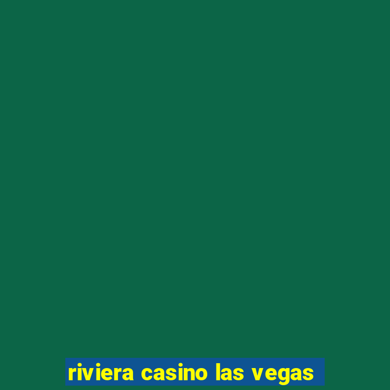 riviera casino las vegas