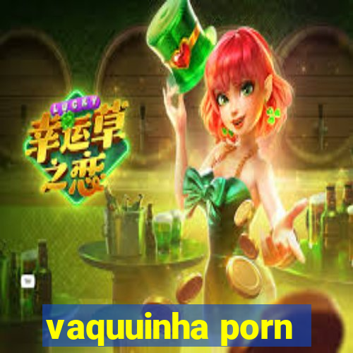 vaquuinha porn