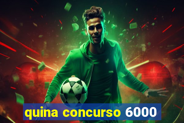 quina concurso 6000