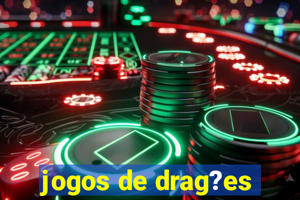 jogos de drag?es