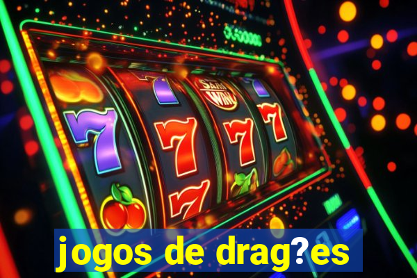 jogos de drag?es