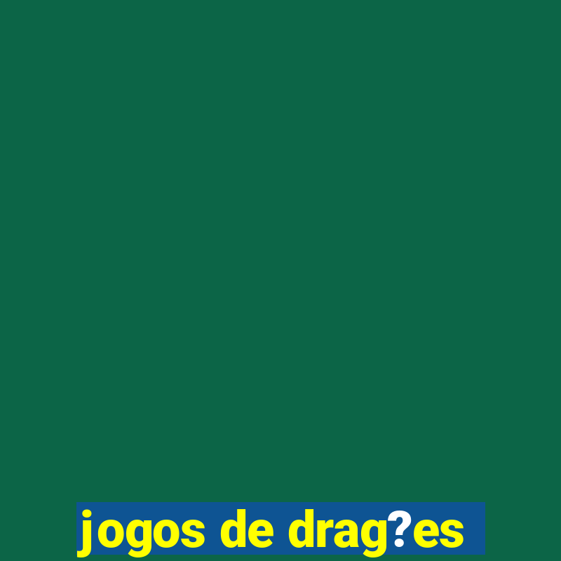 jogos de drag?es