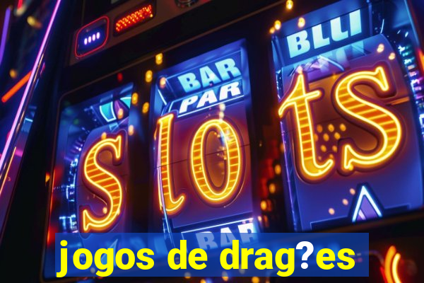 jogos de drag?es