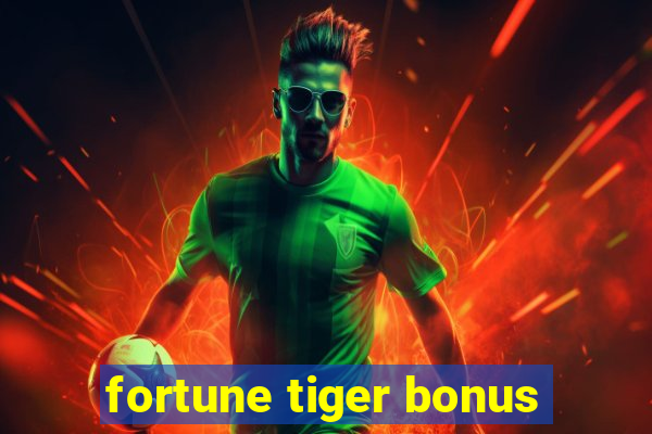 fortune tiger bonus