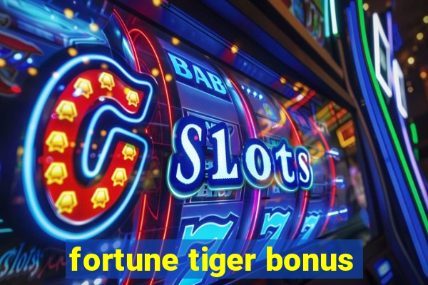 fortune tiger bonus