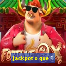 jackpot o que 茅