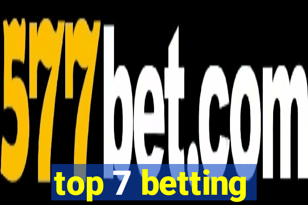 top 7 betting