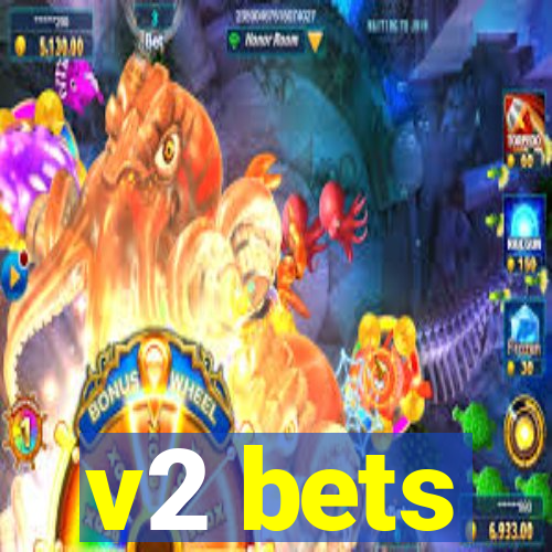 v2 bets