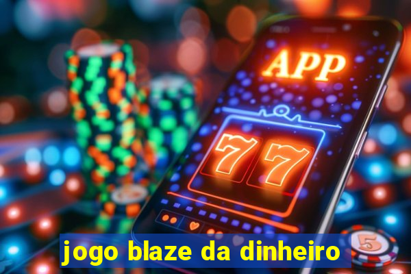 jogo blaze da dinheiro