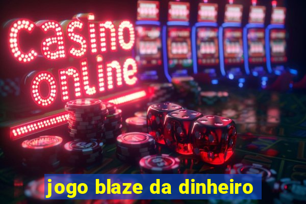 jogo blaze da dinheiro