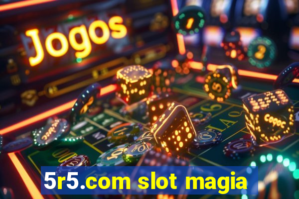 5r5.com slot magia