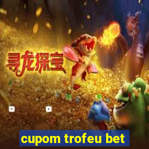 cupom trofeu bet