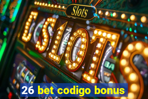 26 bet codigo bonus