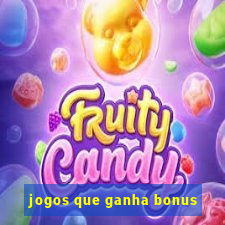 jogos que ganha bonus