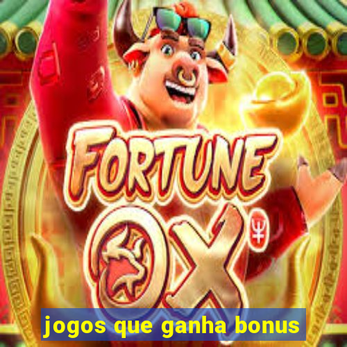 jogos que ganha bonus